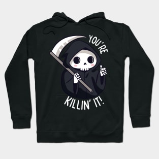 Funny positive grim reaper - You are killing it Hoodie